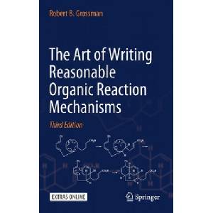 Art of Writing Reasonable Organic Reaction Mechanisms | Robert B. Grossman (2019)