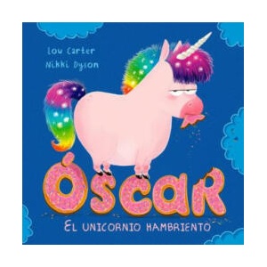 Oscar. El Unicornio Hambriento | Lou Carter, Nikki Dyson (ISBN: 9788491451952)