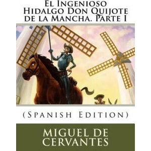El Ingenioso Hidalgo Don Quijote de la Mancha. Parte I (Spanish Edition) | Miguel De Cervantes (ISBN: 9781979237222)