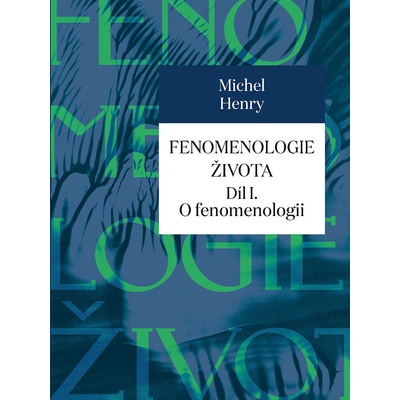 Fenomenologie života I. - O fenomenologii - Henry Michel