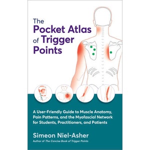 The Pocket Atlas of Trigger Points: A User-Friendly Guide to Muscle Anatomy, Pain Patterns, and the Myofascial Netw Ork for Students, Practitioners, a | NIEL ASHER SIMEON (ISBN: 9781623179342)