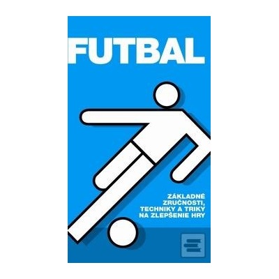 Futbal Základné zručnosti, techniky a triky na zlepšenie hry - Kolektív autorov