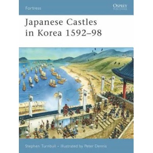 Japanese Castles in Korea 1592-98 | Stephen Turnbull (ISBN: 9781846031045)