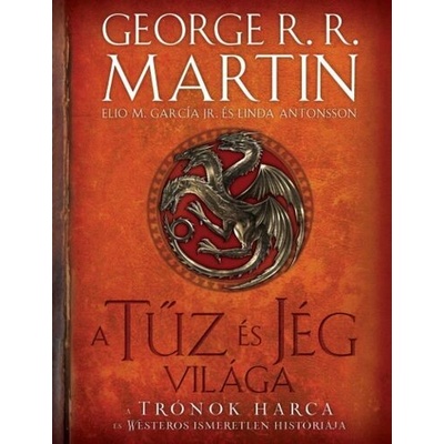 A tűz és jég világa - A trónok harca és Westeros ismeretlen históriája 2. kiadás