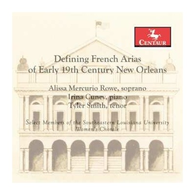 ALISSA MERCURIO ROWE IRINA CUNEV TYLER SMITH - Defining French Arias Of Early 19Th Century New Orleans CD