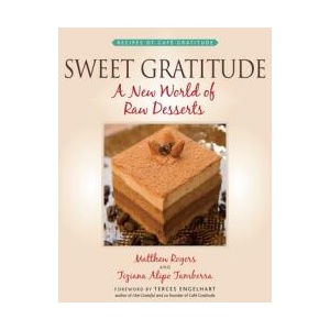 Sweet Gratitude: A New World of Raw Desserts (ISBN: 9781556437441)