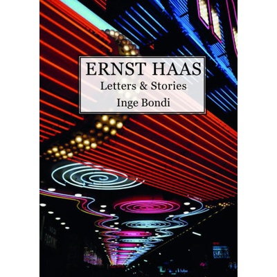Ernst Haas. Letters & Stories - Inge Bondi