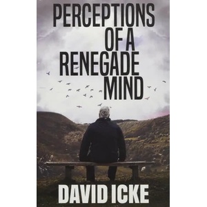 Perceptions Of A Renegade Mind | David Icke (2021)
