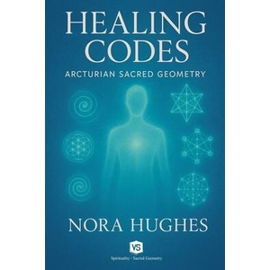 Healing Codes - Arcturian Sacred Geometry (ISBN: 9798231852437)