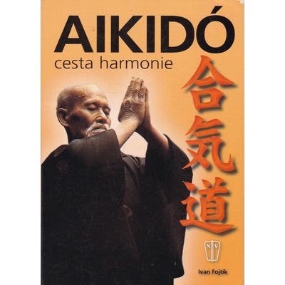 Aikidó - cesta harmonie - 2. vydání - Ivan Fojtík