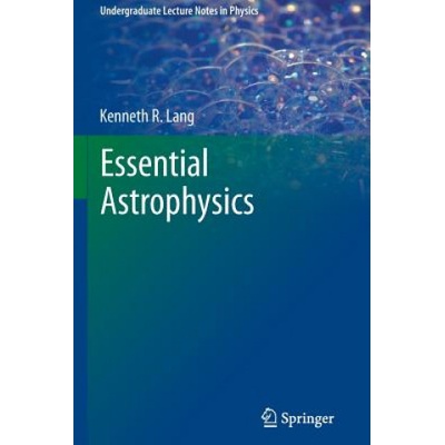 Essential Astrophysics | Kenneth R Lang