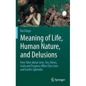 Meaning of Life, Human Nature, and Delusions | Rui Diogo (ISBN: 9783319704005)