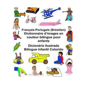 Français-Portugais (Brésilien) Dictionnaire d'images en couleur bilingue pour enfants Dicionário Ilustrado Bilíngue Infantil Colorido | Richard Carlson Jr, Kevin Carlson (ISBN: 9781542605427)