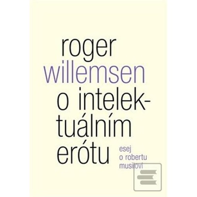 O intelektuálním erótu. Esej o Robertu Musilovi