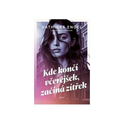 Kde končí včerejšek, začíná zítřek - Kathinka Engel