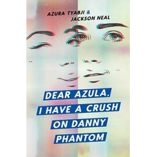 Dear Azula, I Have a Crush on Danny Phantom Tyabji AzuraPaperback