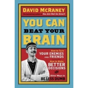 You Can Beat Your Brain | David McRaney (2013)