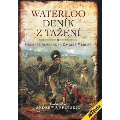 Waterloo - Deník z tažení - Mercer Alexander Cavelié, Uffindell Andrew
