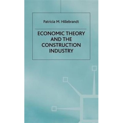 Economic Theory and the Construction Industry - Hillebrandt, P.