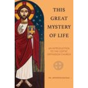 This Great Mystery of Life: An Introduction to the Coptic Orthodox Church | Fr. Antonios Kaldas (ISBN: 9780645139556)