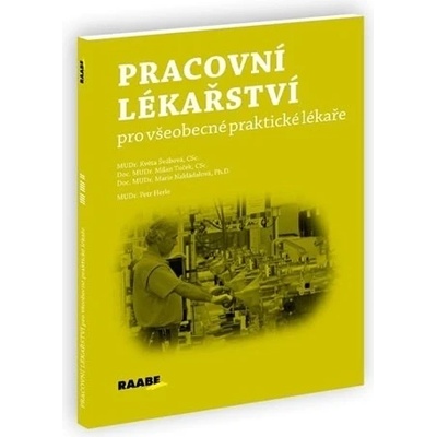 PRACOVNÍ LÉKAŘSTVÍ PRO VŠEOBECNÉ PRAKTICKÉ LÉKAŘE - Švábová, Tuček, Nakládalová