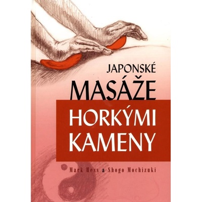 Japonské masáže horkými kameny - Mark Hess, Shogo Mochizuki