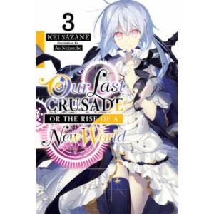 Our Last Crusade or the Rise of a New World, Vol. 3 (light novel) | Kei Sazane, Ao Nekonabe (ISBN: 9781975305758)