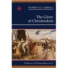 The Glory of Christendom, 1100-1517: A History of Christendom Vol. 3 Carroll Warren H.Paperback