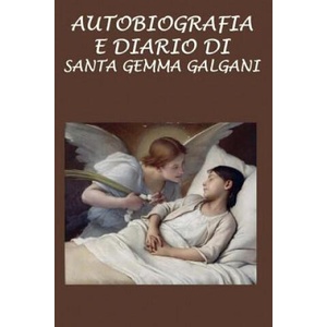 Autobiografia e diario di Santa Gemma Galgani | Santa Gemma Galgani (ISBN: 9781533145956)