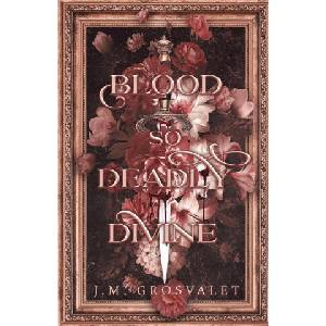 Blood So Deadly Divine | J. M. Grosvalet (2024)
