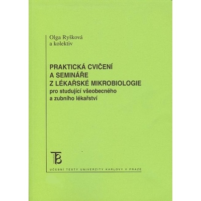 Praktická cvičení a semináře z lékařské mikrobiologie pro studující všeobecného a zubního lékařství Olga Ryšková