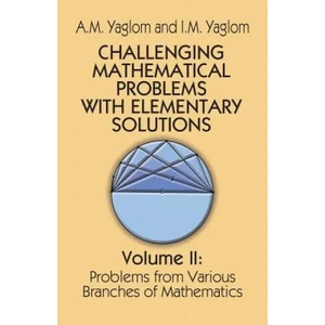 Challenging Mathematical Problems with Elementary Solutions, Vol. II (2012)