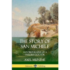 Story of San Michele: Autobiography of a Swedish Doctor | Axel Munthe (ISBN: 9780359748051)