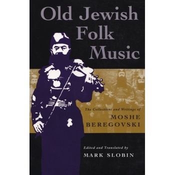 Old Jewish Folk Music: The Collections and Writings of Moshe Beregovski Slobin MarkPaperback