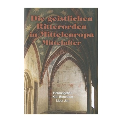Die geistlichen Ritterorden in Mitteleuropa Jan Libor: