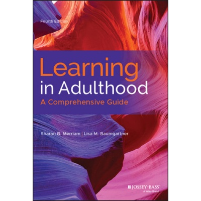 Learning in Adulthood - A Comprehensive Guide, Fourth Edition | Sharan B. Merriam, Rosemary S. Caffarella, Lisa M. Baumgartner