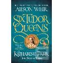Six Tudor Queens: Katharine Parr… Alison Weir