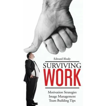Image 1 of Surviving Work: Become a Leader - Motivation Strategies, Image Management and Team Building Tips from TED Talk Stage Experts | MR Edward Alexander Iftody