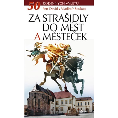 Za strašidly do měst a městeček - 50 rodinných výletů Soukup Vladimír, David Petr