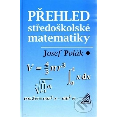 Polák Josef - Přehled středoškolské matematiky - 10. vydání