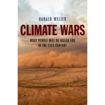 Climate Wars - What People Will Be Killed For in the 21st Century