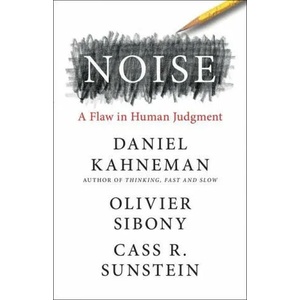 Noise : A Flaw in Human Judgment | Olivier Sibony, Cass R. Sunstein (ISBN: 9780316451406)