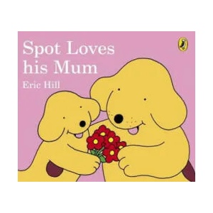 Spot Loves His Mum | Eric Hill (ISBN: 9780241303795)
