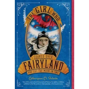 GIRL WHO SOARED OVER FAIRYLAND | Catherynne M. Valente, Ana Juan (2015)