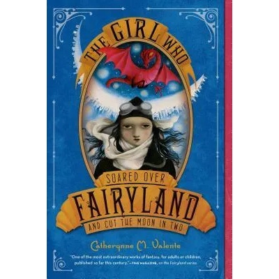 GIRL WHO SOARED OVER FAIRYLAND | Catherynne M. Valente, Ana Juan
