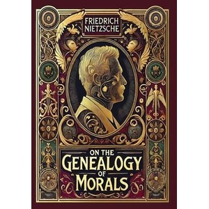 On the Genealogy of Morals (Collector's Edition) (Laminated Hardback with Jacket) | Friedrich Nietzsche (ISBN: 9781998667765)