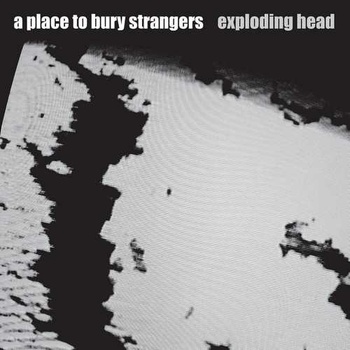 A PLACE TO BURY STRANGERS - EXPLODING HEAD - 2022 REMASTER LP
