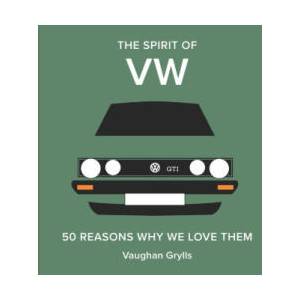 The Spirit of VW: 50 Reasons Why We Love Them | Grylls, Vaughan (ISBN: 9781849948753)