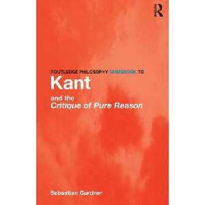 Routledge Philosophy GuideBook to Kant and the Critique of Pure Reason | Sebastian Gardner (ISBN: 9780415119092)