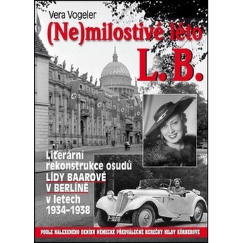 Nemilostivé léto L.B.. Literární rekonstrukce osudů Lídy Baarové v Berlíně v letech 1934-1938 - Vera Vogeler, Jindřich Brož - BVD